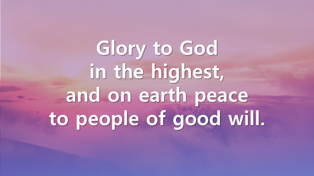 Gloria text: Glory to God in the highest, and on earth peace to people of good will